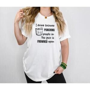 Funny Statement T-Shirt - I Drink Because Punching Is Frowned Upon - Size L